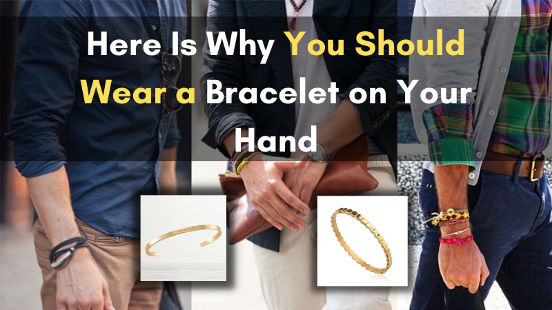 Here Is Why You Should Wear a Bracelet on Your Hand